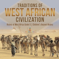 Imagen de portada: Traditions of West African Civilization | History of West Africa Grade 6 | Children's Ancient History 9781541954847