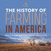 Omslagafbeelding: The History of Farming in America | History of the United States Grade 6 | Children's American History 9781541954861