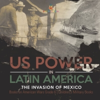 Cover image: US Power in Latin America : The Invasion of Mexico | Books on American Wars Grade 6 | Children's Military Books 9781541954991