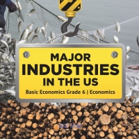 صورة الغلاف: Major Industries in the US | Basic Economics Grade 6 | Economics 9781541955042