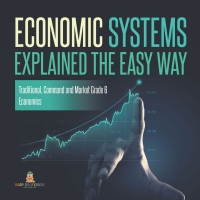 Imagen de portada: Economic Systems Explained The Easy Way | Traditional, Command and Market Grade 6 | Economics 9781541955127