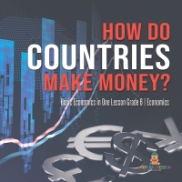 表紙画像: How Do Countries Make Money? | Basic Economics in One Lesson Grade 6 | Economics 9781541955141