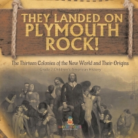 Omslagafbeelding: They Landed on Plymoth Rock! | The Thirteen Colonies of the New World and Their Origins | Grade 7 Children's American Histor 9781541955523