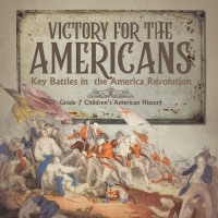 Omslagafbeelding: Victory for the Americans | Key Battles in the America Revolution | Grade 7 Children's American History 9781541955585