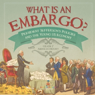Titelbild: What is an Embargo? | President Jefferson's Policies and the Young US Economy | Grade 7 American History 9781541955660