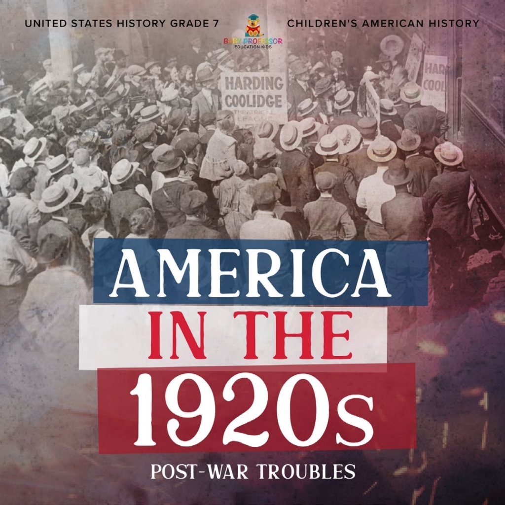 America in the 1920s : Post-War Troubles | United States History Grade 7 | Children’s American History
