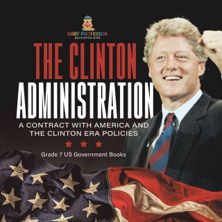Cover image: The Clinton Administration | A Contract with America and the Clinton Era Policies | Grade 7 US Government Books 9781541958845