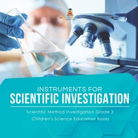 Omslagafbeelding: Instruments for Scientific Investigation | Scientific Method Investigation Grade 3 | Children's Science Education Books 9781541958852