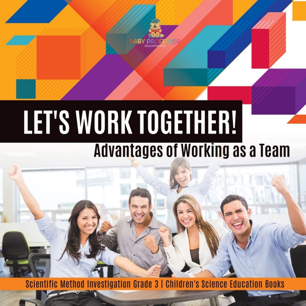 Let’s Work Together! Advantages of Working as a Team | Scientific Method Investigation Grade 3 | Children’s Science Education Books