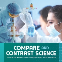 Imagen de portada: Compare and Contrast Science | The Scientific Method Grade 3 | Children's Science Education Books 9781541958876
