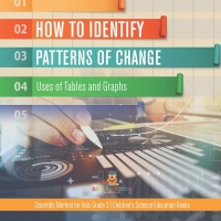Cover image: How to Identify Patterns of Change : Uses of Tables and Graphs | Scientific Method for Kids Grade 3 | Children's Science Education Books 9781541958906