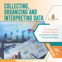 表紙画像: Collecting, Organizing and Interpreting Data | The Scientific Method Grade 3 | Children's Science Education Books 9781541958913