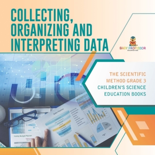 表紙画像: Collecting, Organizing and Interpreting Data | The Scientific Method Grade 3 | Children's Science Education Books 9781541958913