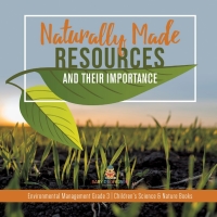 Imagen de portada: Naturally Made Resources and Their Importance | Environmental Management Grade 3 | Children's Science & Nature Books 9781541959033