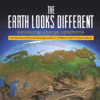 Omslagafbeelding: The Earth Looks Different : Forces that Change Landforms | Introduction to Physical Geology Grade 3 | Children's Earth Sciences Books 9781541959118