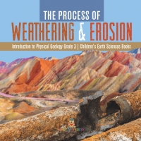 صورة الغلاف: The Process of Weathering & Erosion | Introduction to Physical Geology Grade 3 | Children's Earth Sciences Books 9781541959125