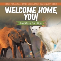 صورة الغلاف: Welcome Home, You! Habitats for Kids | Homes for Animals Grade 3 | Children's Environment Books 9781541959149