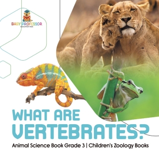 Cover image: What Are Vertebrates? | Animal Science Book Grade 3 | Children's Zoology Books 9781541959194