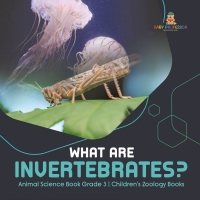 Cover image: What Are Invertebrates? | Animal Science Book Grade 3 | Children's Zoology Books 9781541959200