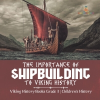 Imagen de portada: The Importance of Shipbuilding to Viking History | Viking History Books Grade 3 | Children's History 9781541959255