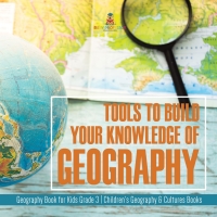 Imagen de portada: Tools to Build Your Knowledge of Geography | Geography Book for Kids Grade 3 | Children's Geography & Cultures Books 9781541959262