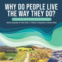Omslagafbeelding: Why Do People Live The Way They Do? Humans and Their Environment | Human Geography for Kids Grade 3 | Children's Geography & Cultures Books 9781541959279