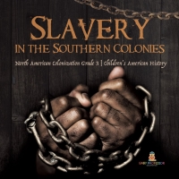 Imagen de portada: Slavery in the Southern Colonies | North American Colonization Grade 3 | Children's American History 9781541959323