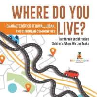 Omslagafbeelding: Where Do You Live? Characteristics of Rural, Urban, and Suburban Communities | Third Grade Social Studies | Children's Where We Live Books 9781541959330