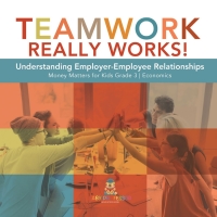 Imagen de portada: Teamwork Really Works! : Understanding Employer-Employee Relationships | Money Matters for Kids Grade 3 | Economics 9781541959354