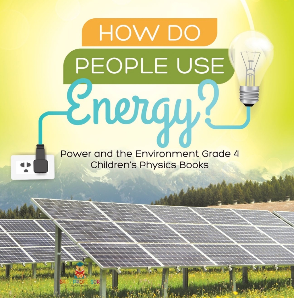 How Do People Use Energy? | Power and the Environment Grade 4 | Children’s Physics Books