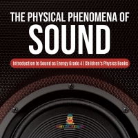 Cover image: The Physical Phenomena of Sound | Introduction to Sound as Energy Grade 4 | Children's Physics Books 9781541959460