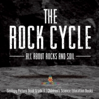 صورة الغلاف: The Rock Cycle : All about Rocks and Soil | Geology Picture Book Grade 4 | Children's Science Education Books 9781541959484