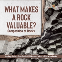 表紙画像: What Makes a Rock Valuable? : Composition of Rocks | Geology Picture Book Grade 4 | Children's Science Education Books 9781541959491