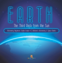 Cover image: Earth : The Third Rock from the Sun | Astronomy Beginners' Guide Grade 4 | Children's Astronomy & Space Books 9781541959538