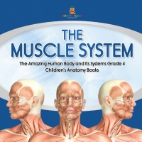 Omslagafbeelding: The Muscle System | The Amazing Human Body and Its Systems Grade 4 | Children's Anatomy Books 9781541959552