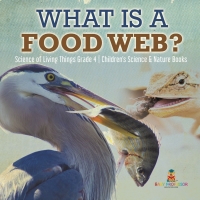 Imagen de portada: What is a Food Web? | Science of Living Things Grade 4 | Children's Science & Nature Books 9781541959620