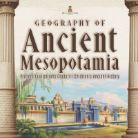 صورة الغلاف: Geography of Ancient Mesopotamia | Ancient Civilizations Grade 4 | Children's Ancient History 9781541959637