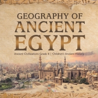 صورة الغلاف: Geography of Ancient Egypt | Ancient Civilizations Grade 4 | Children's Ancient History 9781541959644