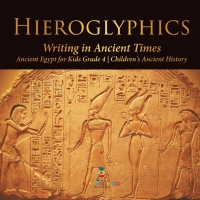 Imagen de portada: Hieroglyphics : Writing in Ancient Times | Ancient Egypt for Kids Grade 4 | Children's Ancient History 9781541959668