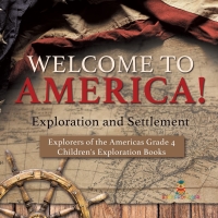 صورة الغلاف: Welcome to America! Exploration and Settlement | Explorers of the Americas Grade 4 | Children's Exploration Books 9781541959705