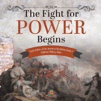 表紙画像: The Fight for Power Begins | Early Battles of the American Revolution Grade 4 | Children's Military Books 9781541959767