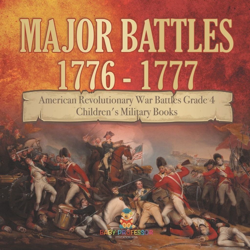 Major Battles 1776 – 1777 | American Revolutionary War Battles Grade 4 | Children’s Military Books