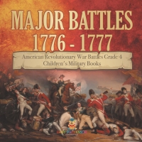 Cover image: Major Battles 1776 - 1777 | American Revolutionary War Battles Grade 4 | Children's Military Books 9781541959774