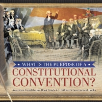 Cover image: What Is the Purpose of a Constitutional Convention? | American Constitution Book Grade 4 | Children's Government Books 9781541959835