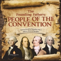 Omslagafbeelding: The Founding Fathers : People of the Convention | American Revolution Biographies Grade 4 | Children's Historical Biographies 9781541959842