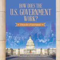 Imagen de portada: How Does the U.S. Government Work? : 3 Branches of Government | State Government Grade 4 | Children's Government Books 9781541959880