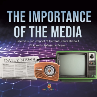 Cover image: The Importance of the Media | Essentials and Impact of Current Events Grade 4 | Children's Reference Books 9781541959934