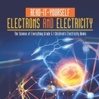 Omslagafbeelding: Read-It-Yourself Electrons and Electricity | The Science of Everything Grade 5 | Children's Electricity Books 9781541959989