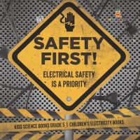 Omslagafbeelding: Safety First! Electrical Safety Is a Priority | Kids Science Books Grade 5 | Children's Electricity Books 9781541960039