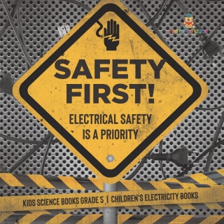 Cover image: Safety First! Electrical Safety Is a Priority | Kids Science Books Grade 5 | Children's Electricity Books 9781541960039